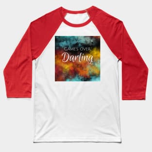 Game's Over, Darling Baseball T-Shirt